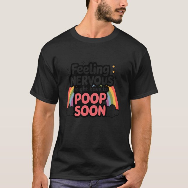 Camiseta Citação Sentindo Nervoso Pode Ter Que Fazer Cocô E (Frente)