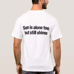 Camiseta Citação Sol Está Sozinho Também Mas Ainda