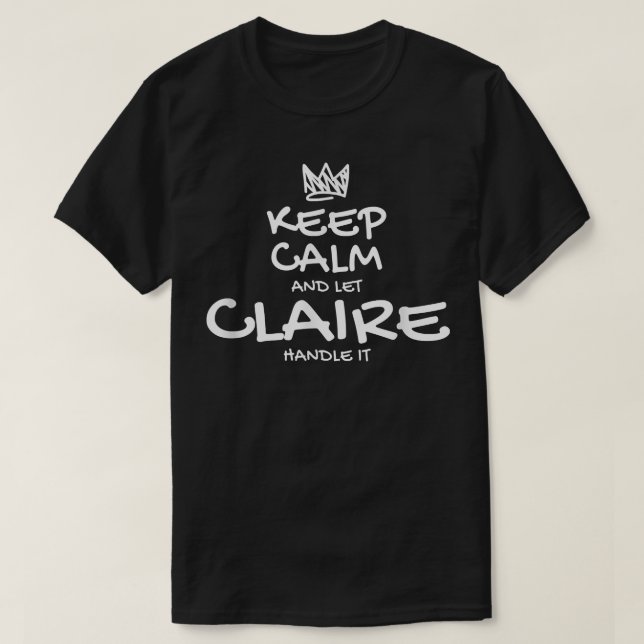 Camiseta Claire Keep Calm Personalized Name Sarcastic Frien (Frente do Design)