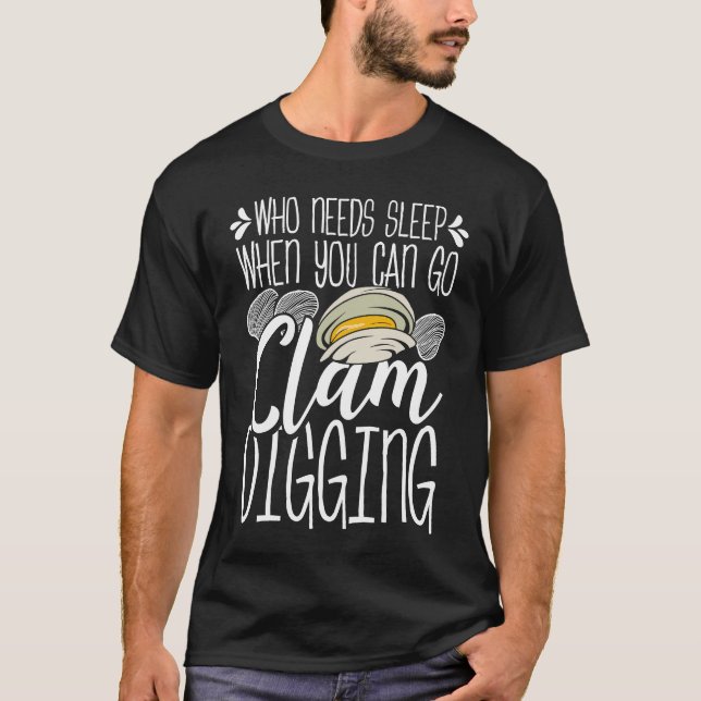 Camiseta Clam Digging Who needs Sleep when you can go clamm (Frente)
