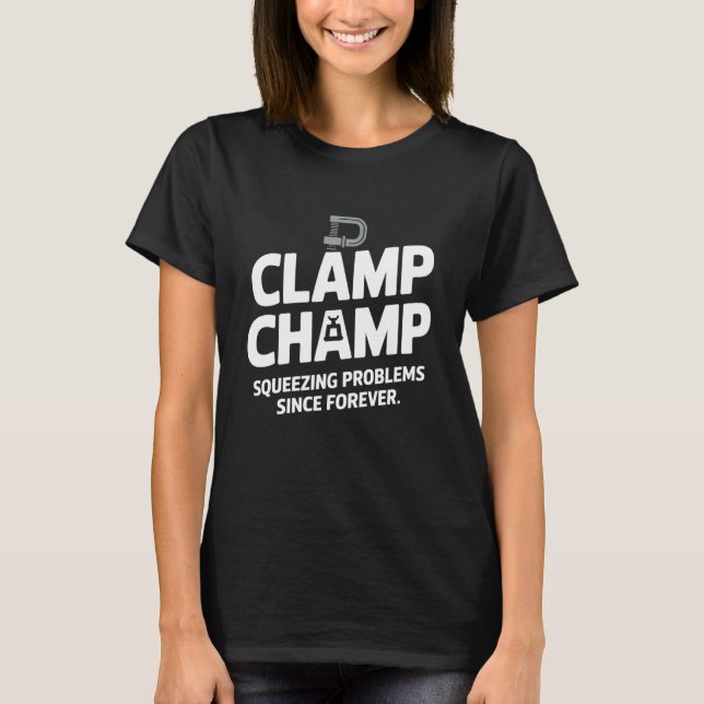 Camiseta Clamp Champ Squeezing Problems Woodworking Carpent (Frente)