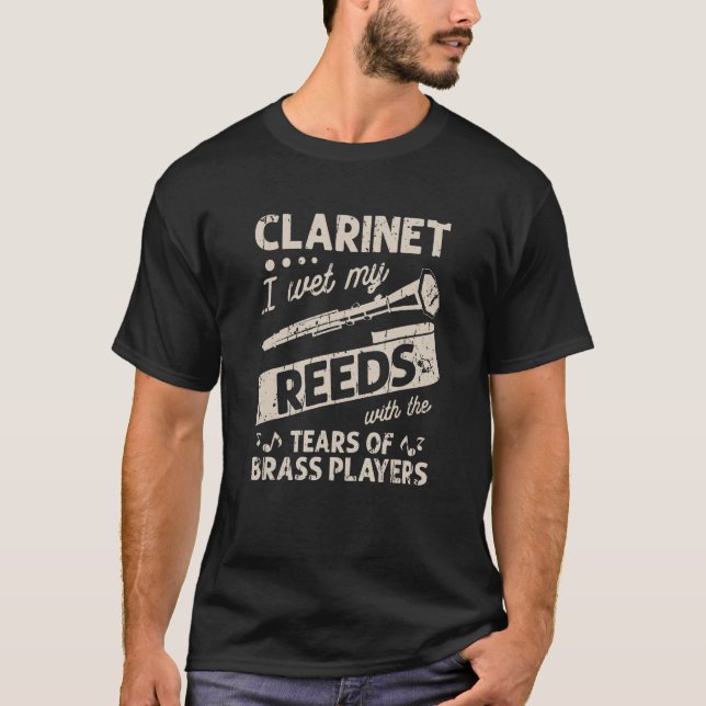 Camiseta Clarinet I wet my reeds with the tears of brass pl (Frente)