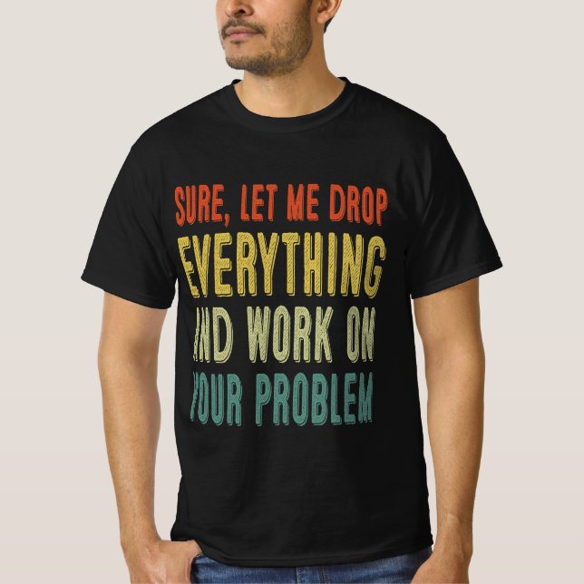 Camiseta claro, deixe-me largar tudo e trabalhar no seu pro (Frente)