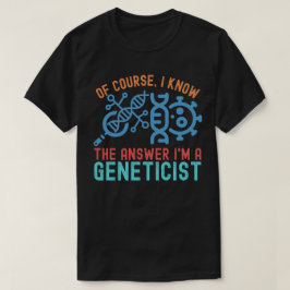 Camiseta Claro, eu sei a resposta que sou geneticista