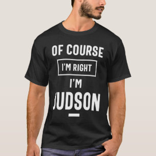 Camiseta Claro que estou certo, sou Judson Funny Gifts Name