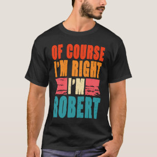 Camiseta Claro que estou certo, sou Robert