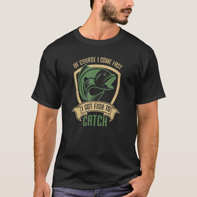 Camiseta Claro Que Eu Venho Rápido Eu Tenho Peixes Para Peg (Frente)