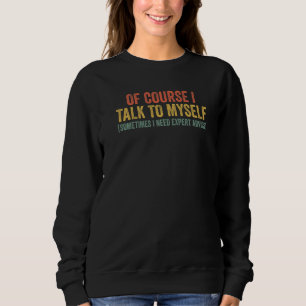 Camiseta Claro que Falo Comigo Mesmo Às Vezes Eu Preciso de