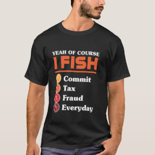 Camiseta Claro Que Sim Eu Pesco Cometo Fraude Fiscal Todos