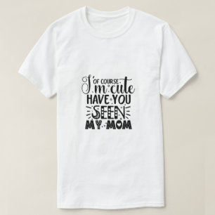 Camiseta Claro que sou fofo, você viu minha mãe-01
