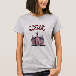 Camiseta Claro que sou gay, fui à escola católica, engraçad