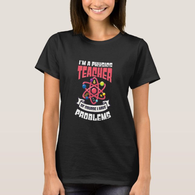 Camiseta Claro Que Tenho Problemas Com Professora De Física (Frente)