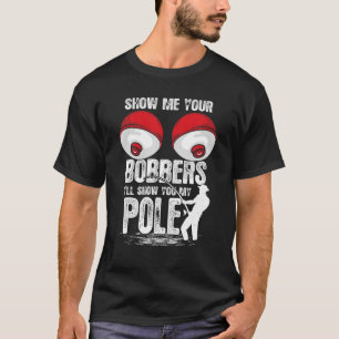 Camiseta Clássico Engraçado Mostre-me Seus Bobberes.