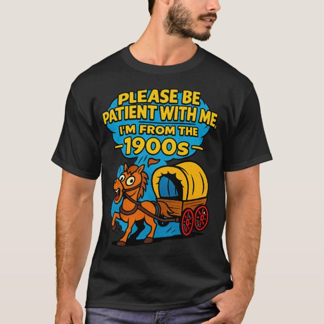 Camiseta Clássico Seja Paciente Eu Sou dos Anos 1900 Gráfic (Frente)