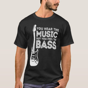 Camiseta Clássico Você Ouve A Música, Mas Você Sente O Bass