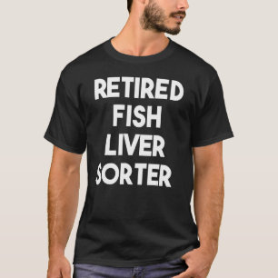 Camiseta Classificador de Fígado de Peixe Aposentado