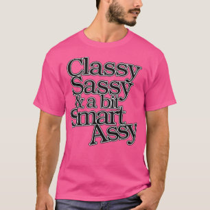 Camiseta Classy Sassy e um pouco de Smart Assy