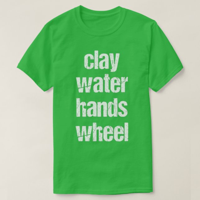 Camiseta clay amp water amp hands amp wheel funny qoute fun (Frente do Design)