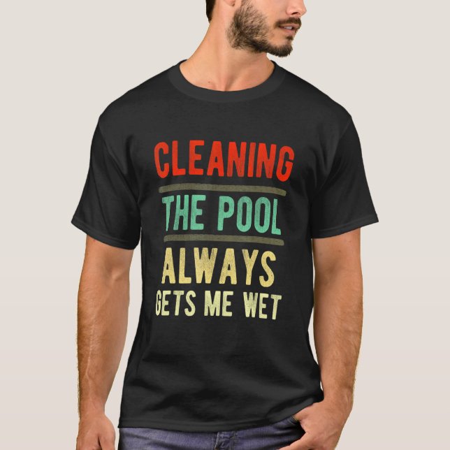 Camiseta cleaning the pool always gets me wet   pool cleane (Frente)