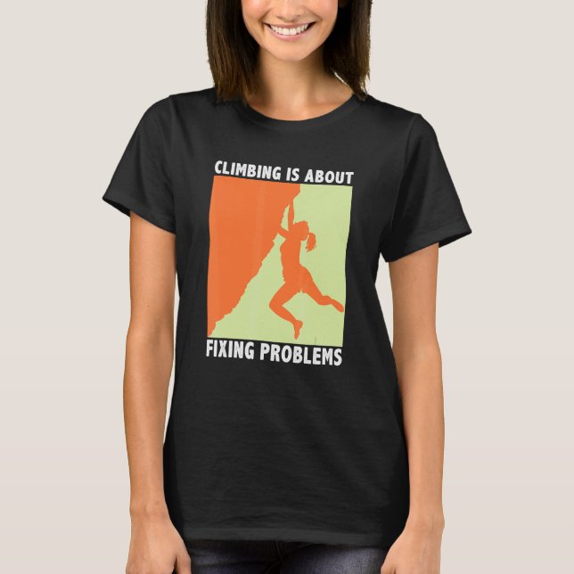 Camiseta Climbing Is About Fixing Problems Climber Mountain (Frente)