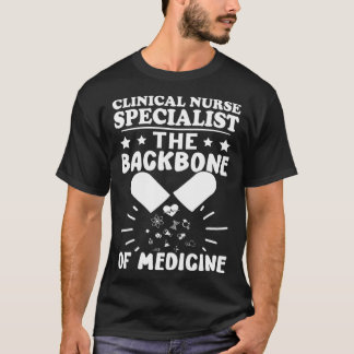 Camiseta Clinical Nurse Specialist The Backbone of Medicine