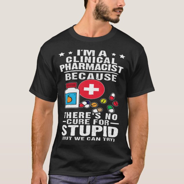 Camiseta Clinical Pharmacist There s No Cure For Stupid (Frente)