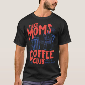 Camiseta Clube de Café das Mães Cansadas Engraçado Para Mãe
