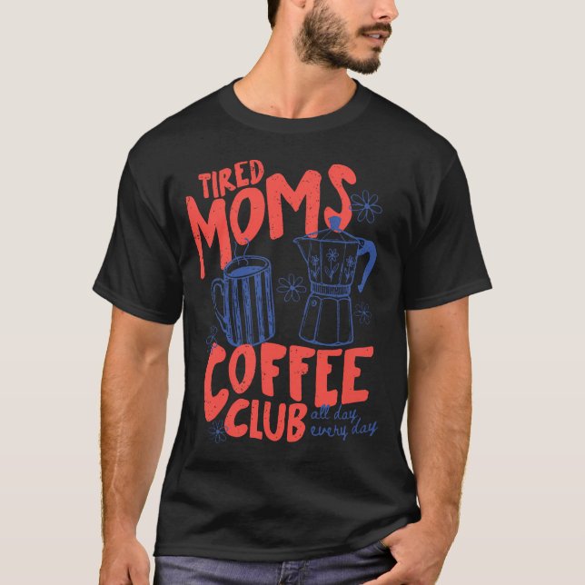 Camiseta Clube de Café das Mães Cansadas Engraçado Para Mãe (Frente)