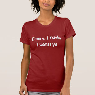 Camiseta C'mere, I pensa que I quer o ya