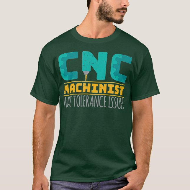 Camiseta Cnc Machinists Have Tolerance Issues (Frente)