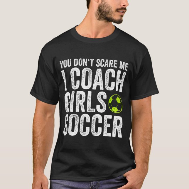 Camiseta Coaches Gift You Don't E Me I Coach Girls - Soccer (Frente)