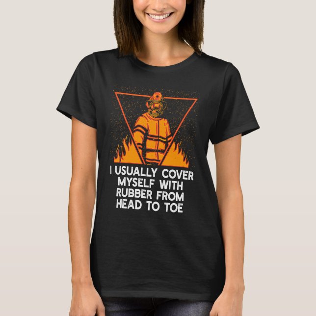 Camiseta Cobrir-me com Trabalho de Bombeiro de Borracha Bom (Frente)