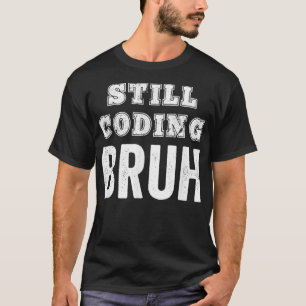 Camiseta Coder Engraçado Ainda Codificando Programa de Sof