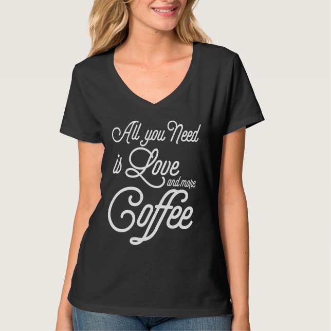 Camiseta Coffee  All You Need Is Love And More Coffee (Frente)