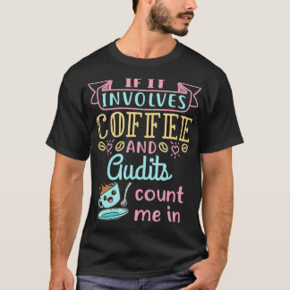 Camiseta Coffee and Audits Cute Auditor Auditing Tax Season