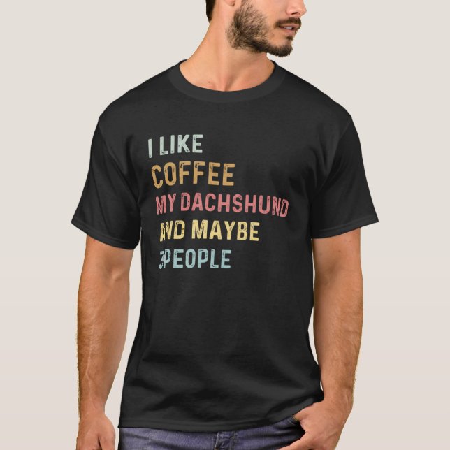 Camiseta Coffee and Dachshund i like coffee my dachshund do (Frente)