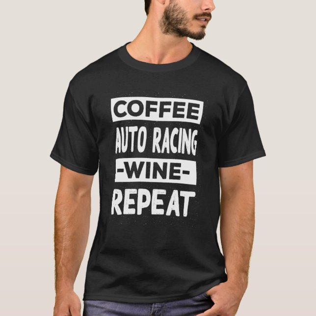 Camiseta Coffee Auto Racing Wine Repeat Car Racing Coffee (Frente)