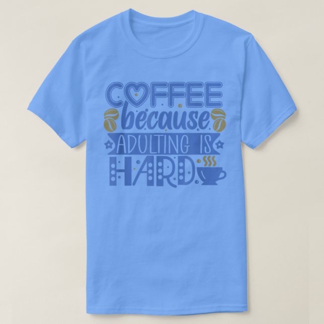Camiseta Coffee because Adulting is Hard  (Frente do Design)