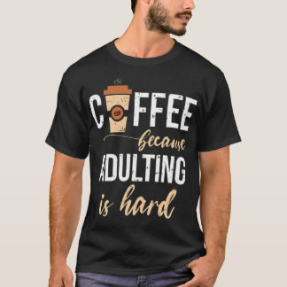 Camiseta Coffee because adulting is hard heart barista
