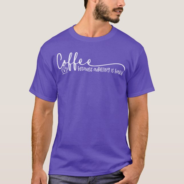 Camiseta Coffee Because Adulting Is Hard Quote friends (Frente)
