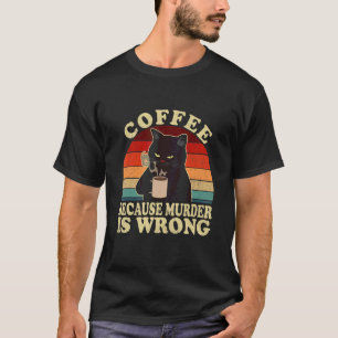 Camiseta Coffee Because Murder Is Wrong Black Cat Drinking