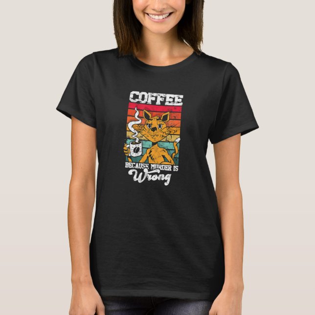 Camiseta Coffee because murder is wrong caffeine addict (Frente)