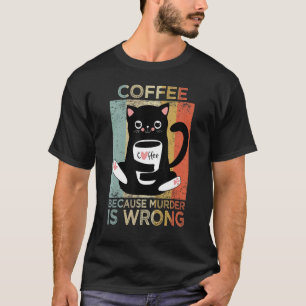 Camiseta Coffee because murder is wrong cat coffee