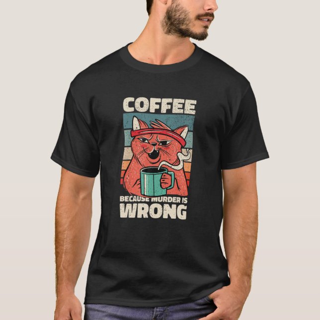 Camiseta Coffee Because Murder Is Wrong. Gag For Coffee Lov (Frente)