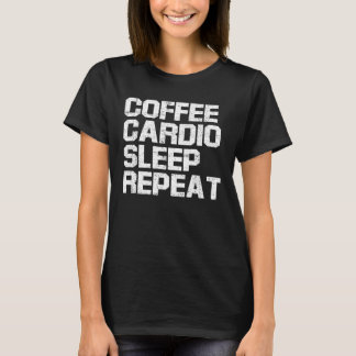 Camiseta Coffee Cardio Sleep Repeat  Coffee and Exercise