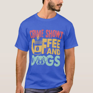 Camiseta Coffee Dogs Crime Shows Funny Coffee Dog Lovers fr