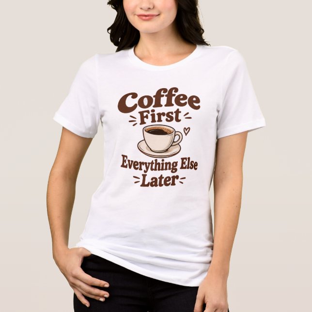 Camiseta Coffee First Everything Else Later  (Frente)