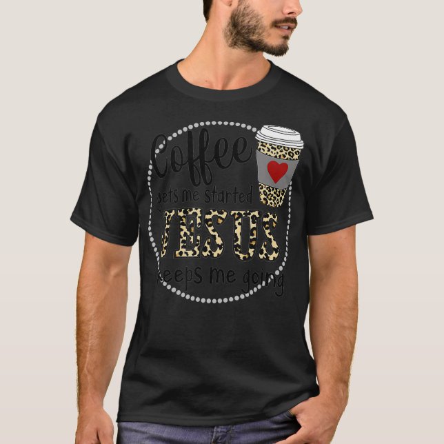 Camiseta Coffee gets me started Jesus keeps me going  (Frente)