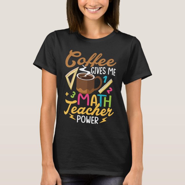 Camiseta Coffee Gives Me Math Teacher Power School Educatio (Frente)