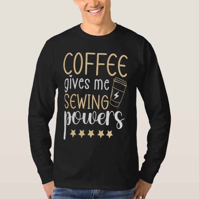 Camiseta Coffee gives me Sewing Powers  Sewing Quilting (Frente)